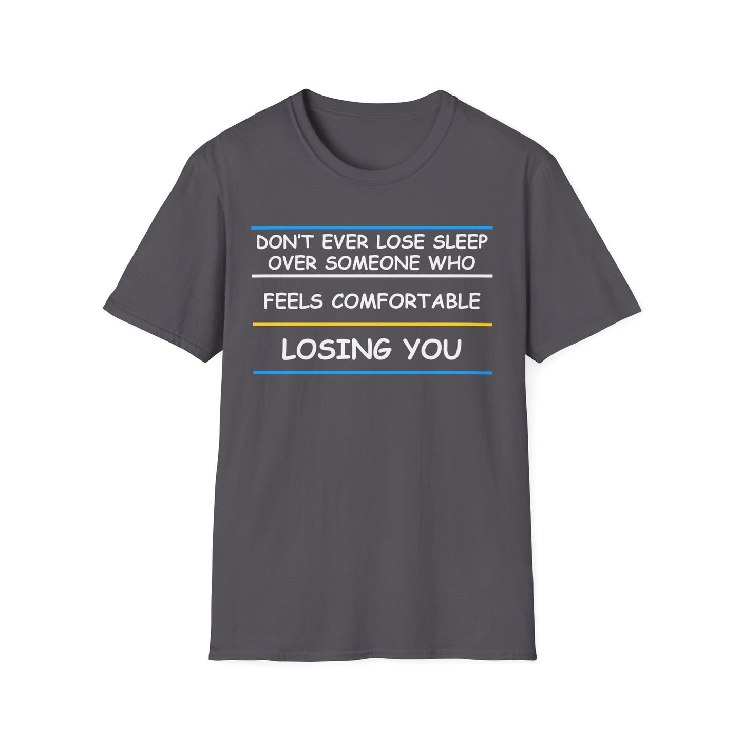 Don't Ever Lose Sleep Over Someone Who Feels Comfortable Losing You