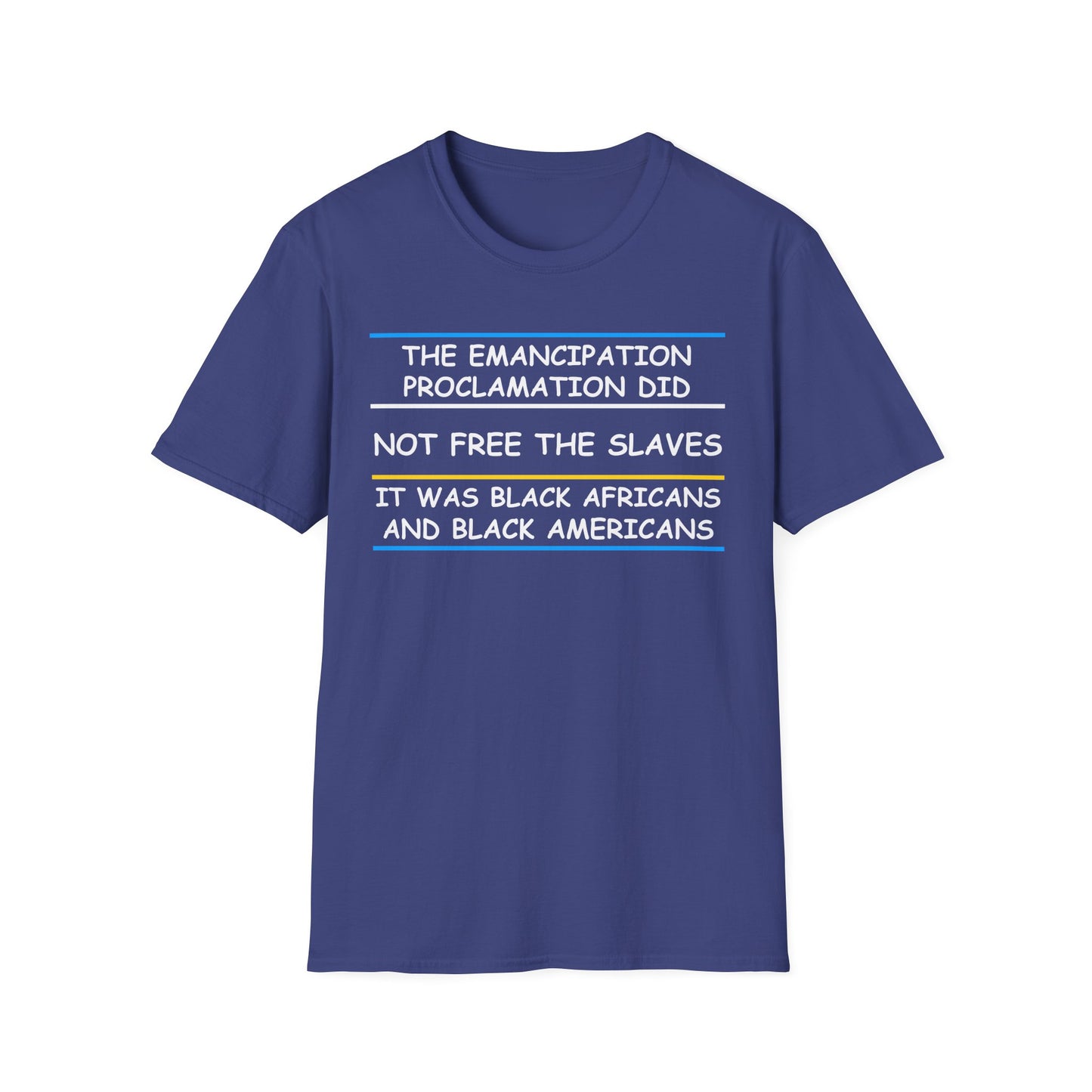 The Emancipation Proclamation did not free the slaves it was Black Africans and Black Americans